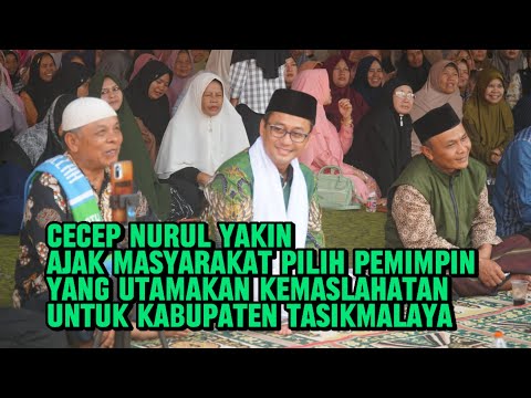 Cecep Nurul Yakin Ajak Masyarakat Pilih Pemimpin yang Utamakan Kemaslahatan untuk Ka Tasikmalaya