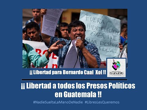 GUATEMALA: ¡¡ Libertad para Bernardo Caal Xol !!