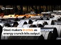 Steel makers in crisis as energy crunch hits output