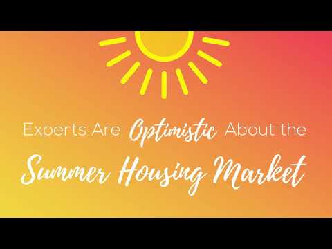 Experts Are Optimistic About the Summer Housing Market