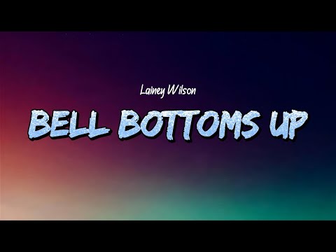 Lainey Wilson - Bell Bottoms Up (Lyrics)