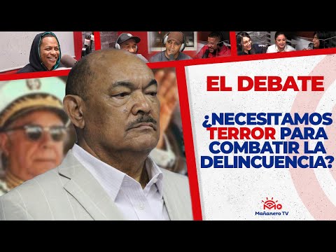 ¿Necesitamos TERROR TRUJILLISTA para Combatir la Delincuencia? - El Debate