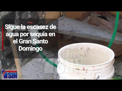 Sigue la escasez de agua por sequía en el Gran Santo Domingo