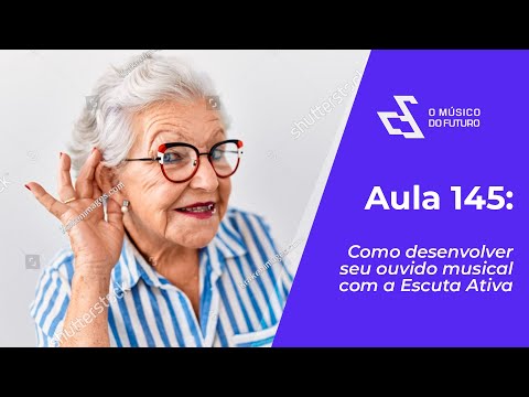 Desenvolvendo seu OUVIDO MUSICAL com a ESCUTA ATIVA | AULA #145