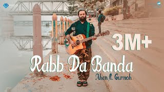 Rabb Da Banda - Ahen Ft Gurmoh
