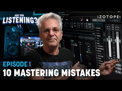 10 Critical Mastering Mistakes You Should Avoid | Are You Listening? Season 6, EP 1