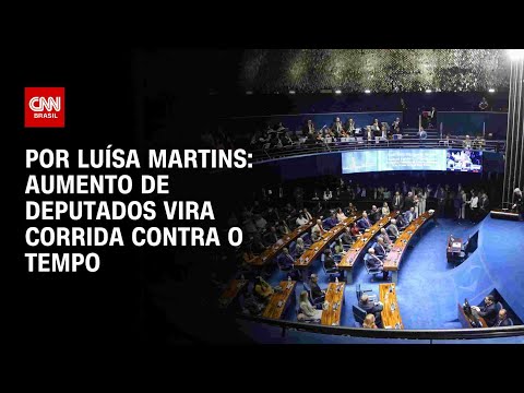 ​Análise: Aumento de deputados vira corrida contra o tempo | BASTIDORES CNN