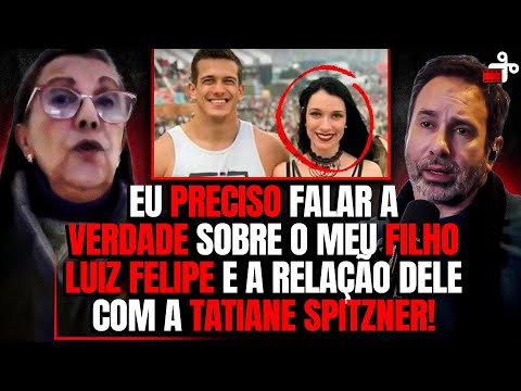 COMO LUIS FELIPE CONHECEU TATIANE SPITZNER? O RELATO DA MÃE MUDOU TUDO!