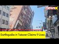 Earthquake in Taiwan Claims 9 Lives | Several Buildings and Properties Damaged |  NewsX