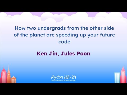 Talks - Ken Jin, Jules Poon: How two undergrads from the other side of the planet are speeding up...