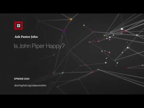 Is John Piper Happy? // Ask Pastor John