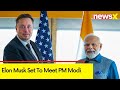 Elon Musk Set To Meet PM Modi | Amid Rumors Of Tesla Setting Factory | NewsX