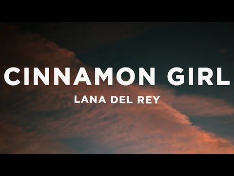Lana Del Rey - Cinnamon Girl (Lyrics)