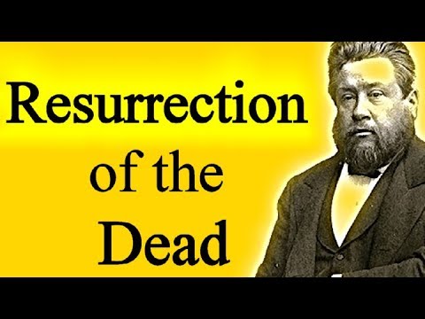 The Resurrection of the Dead - Charles Spurgeon Sermon