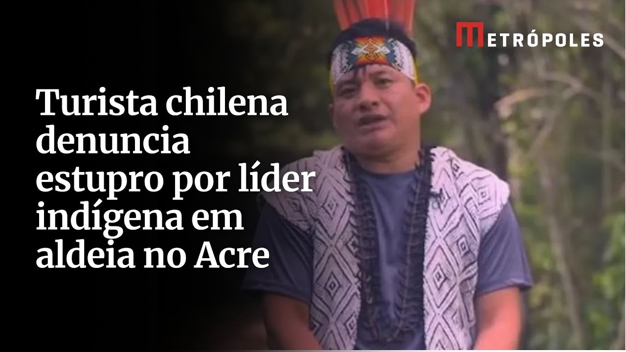 Turista chilena denuncia estupro por líder indígena em aldeia no Acre
