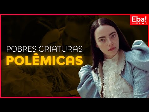 Pobres Criaturas Polêmicas - Eba! News #91