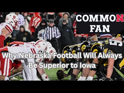 Why Nebraska Football Will Always Be Superior to Iowa