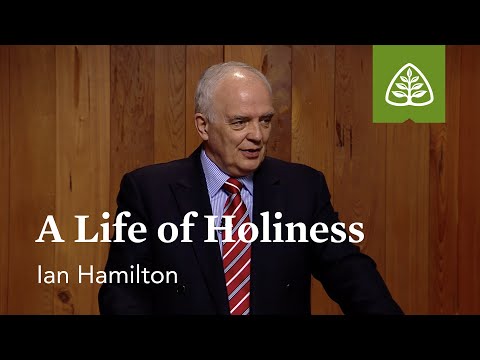 A Life of Holiness: Calvinism and the Christian Life with Ian Hamilton