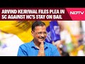 Arvind Kejriwal Arrested | Kejriwal Approaches Supreme Court Against High Courts Stay On Bail