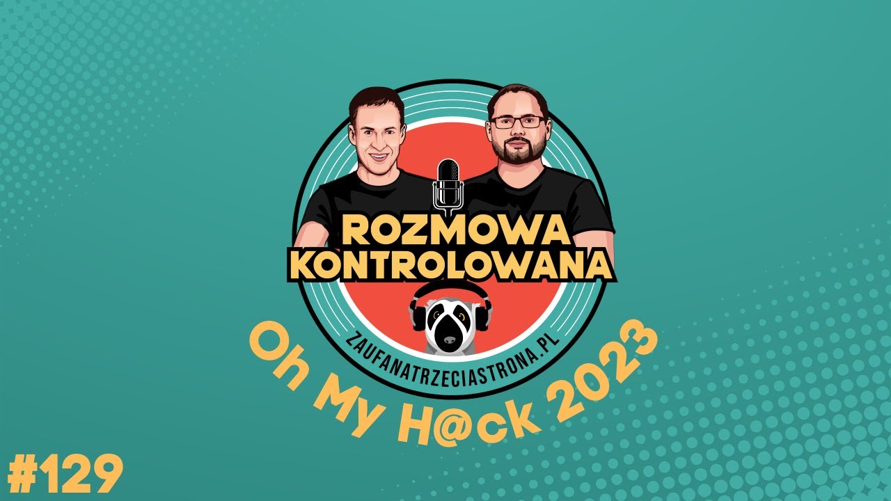 RK129 - Oh My H@ck 2023 | Rozmowa Kontrolowana