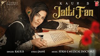Jatti Fan ~ Kaur B & Jaani | Punjabi Song