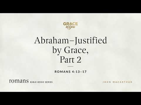 Abraham–Justified by Grace, Part 2 (Romans 4:13–17) [Audio Only]