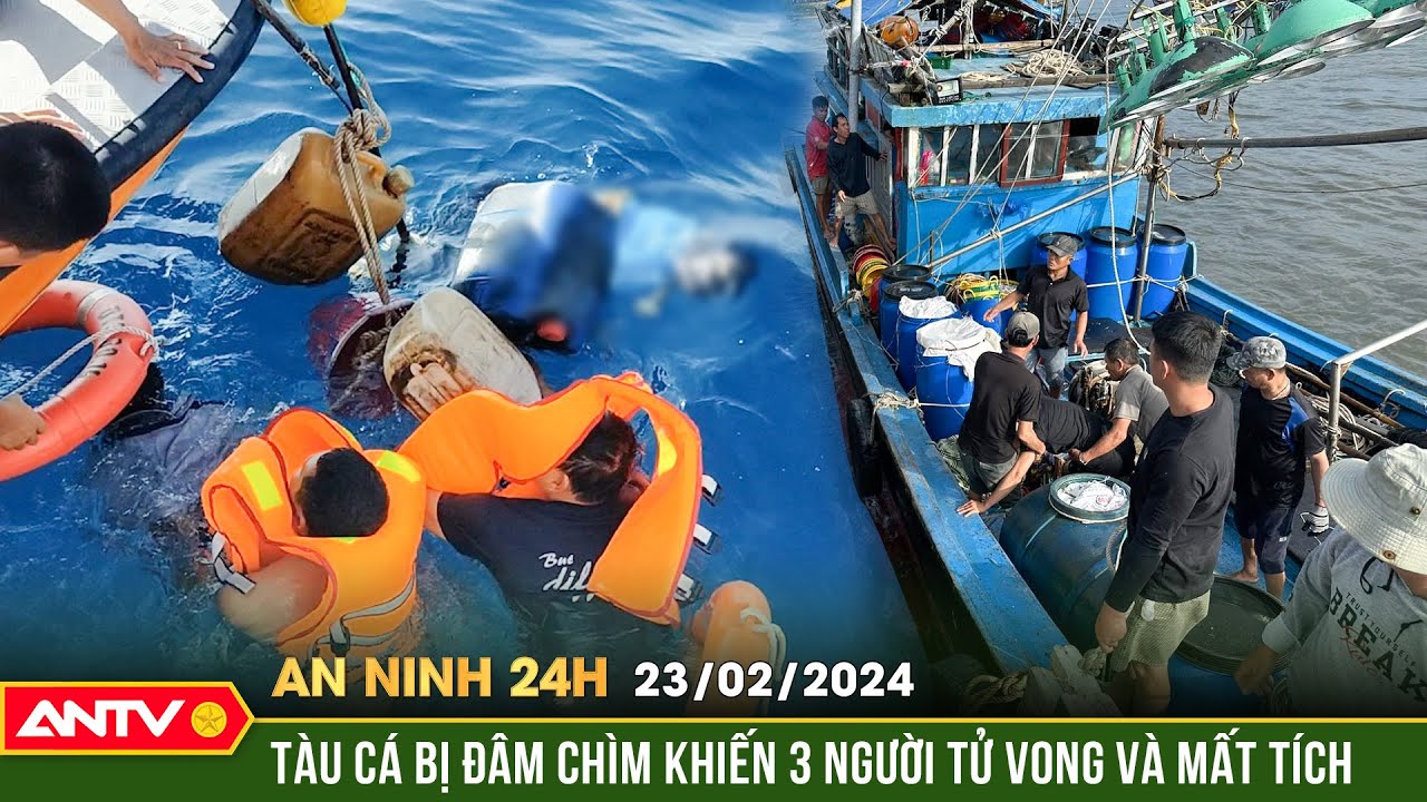 An ninh 24h ngày 23/2: Tàu hàng đâm tàu cá chìm trên biển, 3 người tử vong và mất tích ở Quảng Ngãi