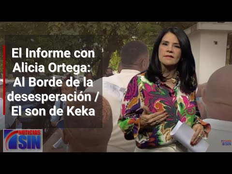 EN VIVO 27/11/2023 #ElInforme con Alicia Ortega: Al Borde de la desesperación / El son de Keka