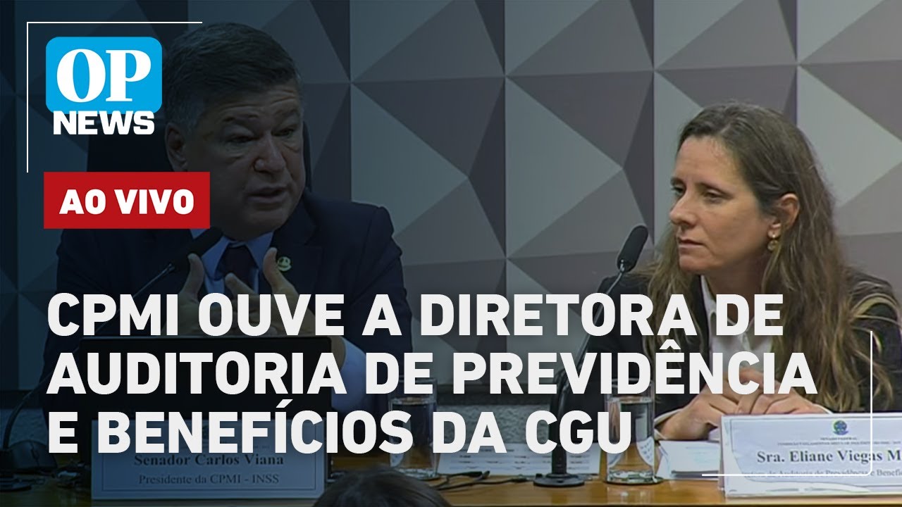 🔴AO VIVO: CPMI ouve a diretora de auditoria de previdência e benefícios da CGU; assista