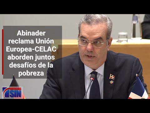 Presidente Abinader reclama Unión Europea-CELAC aborden juntos desafíos de la pobreza