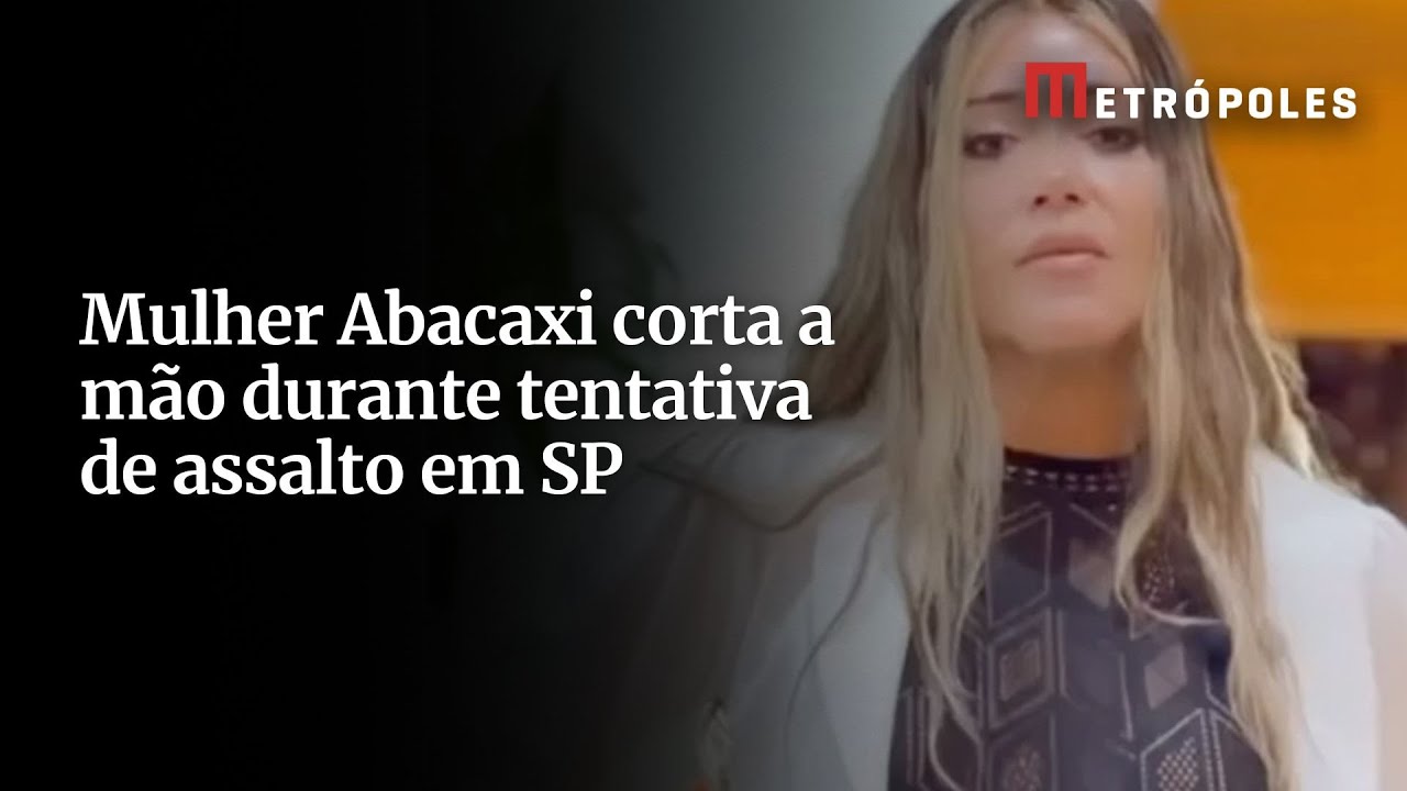 Mulher Abacaxi corta a mão durante tentativa de assalto em SP