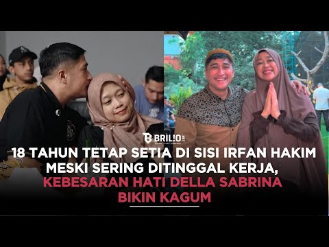 18 Tahun setia dampingi Irfan Hakim meski sering ditinggal, kebesaran hati Della Sabrina bikin kagum