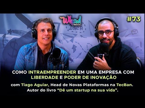 Intraempreendendo com liberdade e poder de inovação - Com Tiago Aguiar