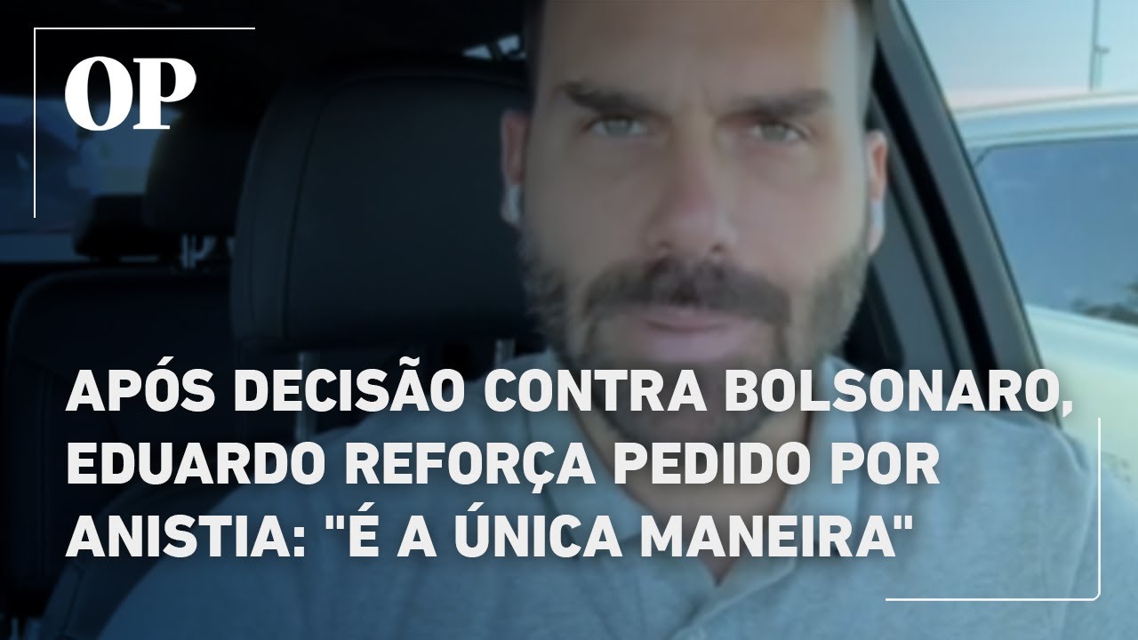 Após decisão contra Bolsonaro Eduardo reforça pedido por anistia É a única maneira