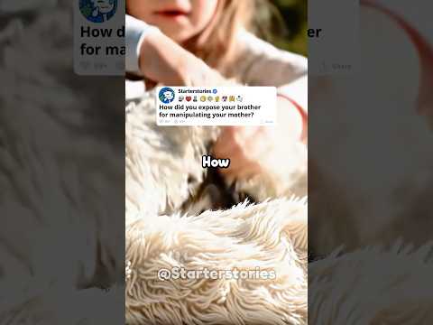 How did you expose your brother for manipulating your mother?