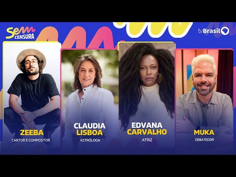 🔴 SEM CENSURA RECEBE CLAUDIA LISBOA, EDVANA CARVALHO, ZEEBA E MUKA