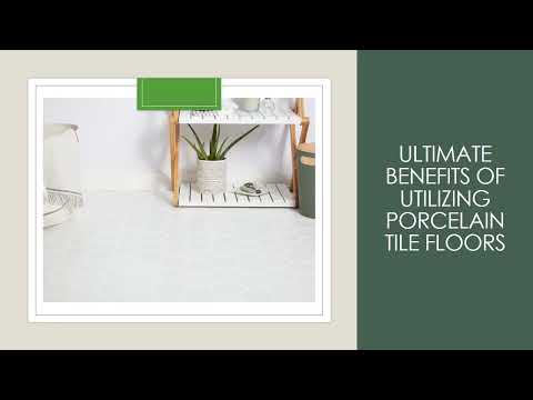 Ultimate Benefits Of Utilizing Porcelain Tile Floors
