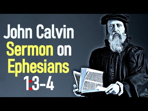 Sermon upon the Epistle of Saint Paul to the Ephesians 1:3-4 - John Calvin