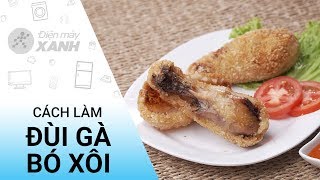 Cách làm đùi gà bó xôi ngon tuyệt hảo | Điện máy XANH