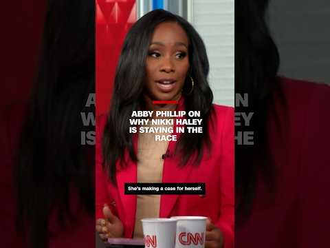 Abby Phillip on why Nikki Haley is staying in the race