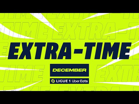 Extra time Ligue 1 Uber Eats - December (season 2023/2024)