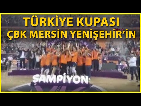 Türkiye Kupası, ÇBK Mersin Yenişehir Belediyesi'nin Oldu