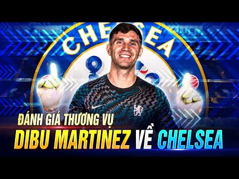ĐÁNH GIÁ THƯƠNG VỤ DIBU <strong>MARTINEZ</strong> VỀ CHELSEA