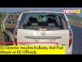 ED Director reaches Kolkata | Visit Post Attack on ED Officials |  NewsX