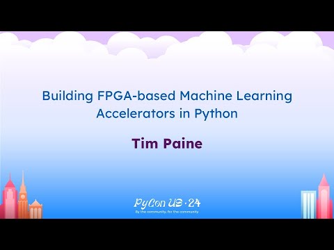 Talks - Tim Paine: Building FPGA-based Machine Learning Accelerators in Python