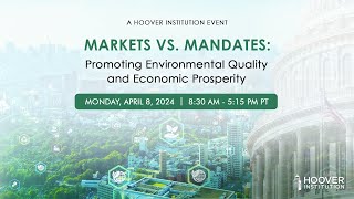 Costs & Benefits of Environmental Policy | Markets vs. Mandates | Hoover Institution