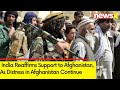 India Reaffirms Support to Afghanistan | As Distress in Afghanistan Continues | NewsX