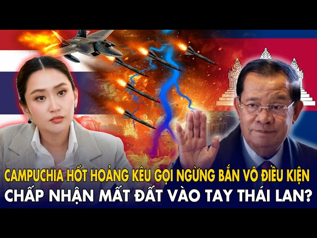 Campuchia “hốt hoảng” kêu gọi ngừng bắn “vô điều kiện”: Chấp nhận “mất đất” vào tay Thái Lan?