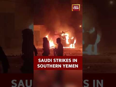 Saudi Arabia Strikes Cause Vehicle Fires in Southern Yemen | India Today