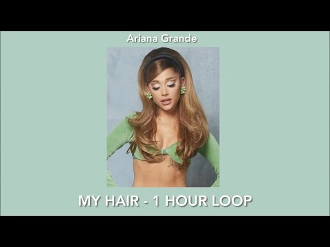 Ariana Grande - my hair (1 hour loop)